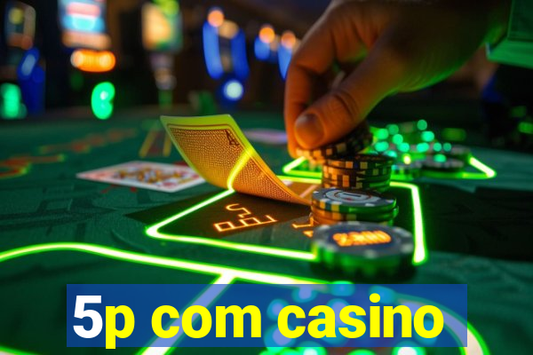 5p com casino